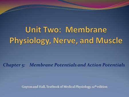 Unit Two: Membrane Physiology, Nerve, and Muscle