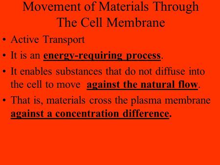 Movement of Materials Through The Cell Membrane Active Transport It is an energy-requiring process. It enables substances that do not diffuse into the.