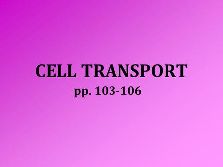 CELL TRANSPORT pp. 103-106. Passive transport: Movement across the cell membrane without energy.