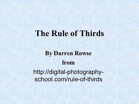The Rule of Thirds By Darren Rowse from  school.com/rule-of-thirds.