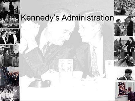 Kennedy’s Administration. Significances of the 1960 Nixon Kennedy Campaign Television debate : Appearance versus substance Television ads: campaign spending.