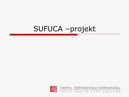 SUFUCA –projekt. Supporting the Functional capacity of Older People with skill and Quality Oktoober 2008- September 2010 Leonardo da Vinci projekt Transfer.
