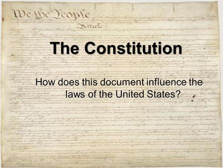 The Constitution How does this document influence the laws of the United States?