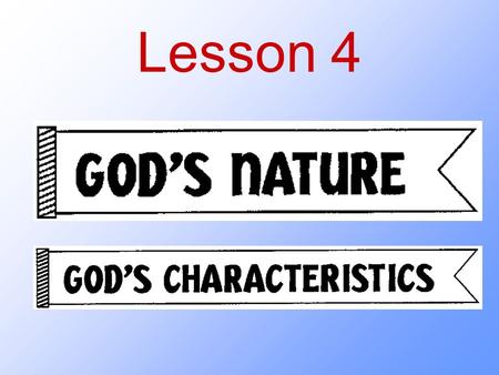 Lesson 4. What is God like? What are two basic ways in which God’s nature is different from ours? Matthew 28:19 “Therefore go and make disciples of all.