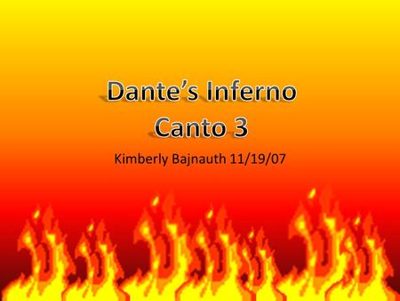 Kimberly Bajnauth 11/19/07. Dante and Virgil arrive at the gates of Hell. First group of souls they see are the ones that have to follow the banner. (Ante.
