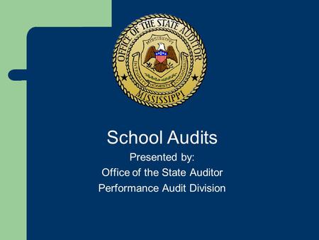 School Audits Presented by: Office of the State Auditor Performance Audit Division.