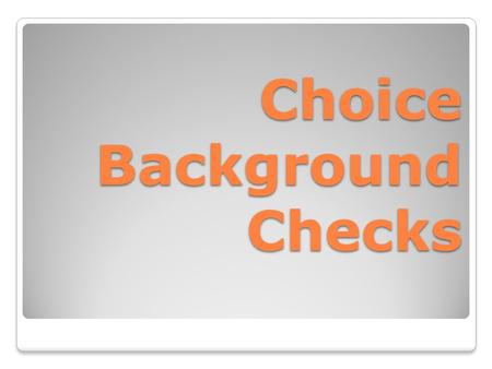 Choice Background Checks. PRODUCTSPRODUCTS FEDERAL FAIR CREDIT REPORTING ACT Users Must Have a Permissible Purpose Users Must Provide Certifications.