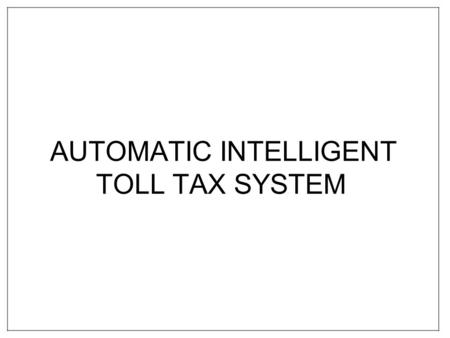 AUTOMATIC INTELLIGENT TOLL TAX SYSTEM