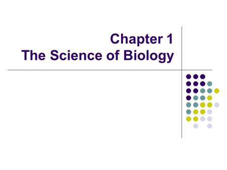Chapter 1 The Science of Biology. How Scientist Work Scientific Method 1. Asking a question 2. Forming a hypothesis 3. Setting –up a controlled experiment.