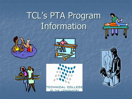 TCL’s PTA Program Information. TCL Division of Health Science Program Associate in Applied Science Associate in Applied Science Major: Physical Therapy.