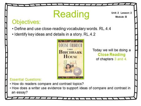 Objectives: Define and use close-reading vocabulary words. RL.4.4 Identify key ideas and details in a story. RL.4.2 Unit: 2 Lesson: 2 Module: B Today we.