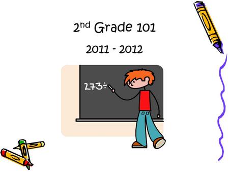 2 nd Grade 101 2011 - 2012. General Information School Hours: 7:45a.m. – 2:45p.m. Lunch: 12:00-12:30 Recess: After lunch Conference/Specials: 1:50-2:45.