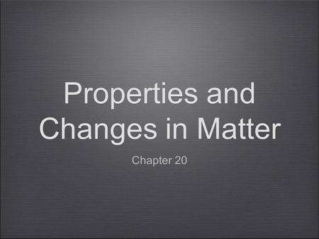 Properties and Changes in Matter Chapter 20. Chapter 20 Notes Physical Property A_____________________ that you can observe without changing or trying.