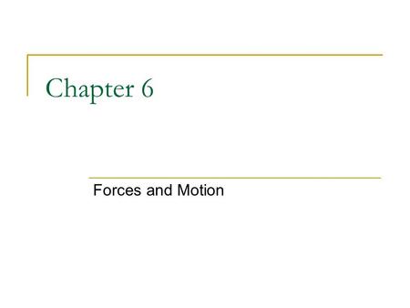 Chapter 6 Forces and Motion.