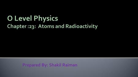Prepared By: Shakil Raiman.  Atoms are made up of electrons, protons and neutrons.  The diameter of the nucleus is about 10,000 times smaller than the.