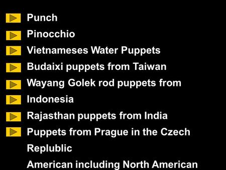 Punch Pinocchio Vietnameses Water Puppets Budaixi puppets from Taiwan Wayang Golek rod puppets from Indonesia Rajasthan puppets from India Puppets from.