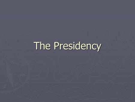 The Presidency. Section 1 The Presidency ► Qualifications to become President: 1.Natural born citizen of the United States. 2.Must be at least 35 years.