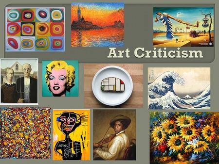  Art criticism involves a specific way of looking at a work of art.  You can make judgment about art without being a professional artist, all you need.