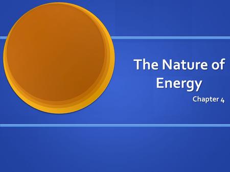 The Nature of Energy Chapter 4.