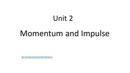 Unit 2 Momentum and Impulse An Introduction to Momentum.