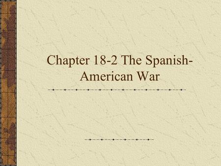Chapter 18-2 The Spanish- American War. Cuban Issue Buy Cuba in 1854 (Spain Refused) Jose Marti (Launched revolution) Business supports government American.