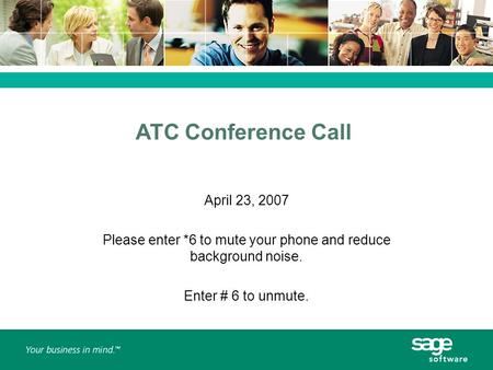 ATC Conference Call April 23, 2007 Please enter *6 to mute your phone and reduce background noise. Enter # 6 to unmute.