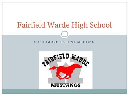 SOPHOMORE PARENT MEETING Fairfield Warde High School.