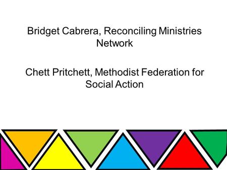 Bridget Cabrera, Reconciling Ministries Network Chett Pritchett, Methodist Federation for Social Action.
