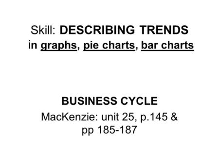 Skill: DESCRIBING TRENDS in graphs, pie charts, bar charts