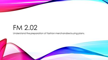 Understand the preparation of fashion merchandise buying plans.