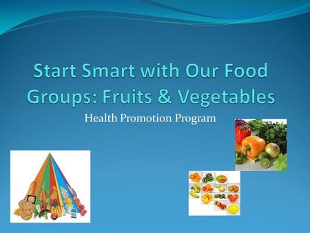 Start Smart with Our Food Groups: Fruits & Vegetables
