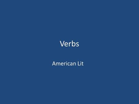 Verbs American Lit. Verb a word or group of words that expresses time while showing an action, a condition, or the fact that something exists help make.