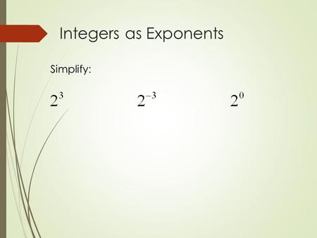 Integers as Exponents Simplify:.