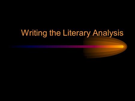 Writing the Literary Analysis. What is Literary Analysis? It is literary It is an analysis It is… An Argument! It may also involve research on and analysis.
