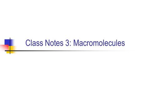 Class Notes 3: Macromolecules. I. Macromolecules A. Macromolecules are really big molecules. B. There are 4 main types in living things: carbohydrates,