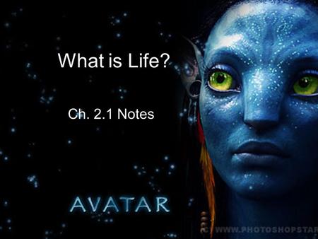 What is Life? Ch. 2.1 Notes. What is Life? If you were asked to name some living things, or organisms, you might name yourself, a pet, and maybe some.