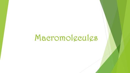 Macromolecules.  Monomers make up polymers (macromolecules)