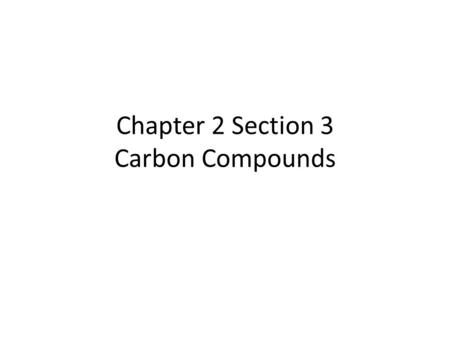 Chapter 2 Section 3 Carbon Compounds. The Chemistry of Carbon… What makes Carbon so important? 1.Carbon atoms have 4 valence electrons. A.Each electron.