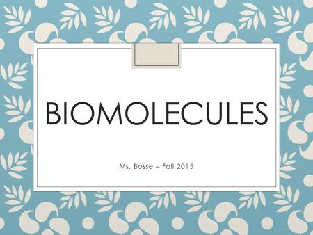 BIOMOLECULES Ms. Bosse – Fall 2015. Biology is the study of the living world. Bio = life Biology.