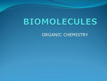 BIOMOLECULES ORGANIC CHEMISTRY.