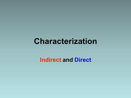 Characterization Indirect and Direct CHARACTER TYPES: Most stories have both main and minor characters. The main character, or protagonist, is the most.