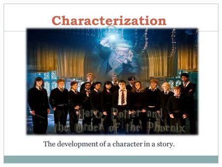 Characterization The development of a character in a story.