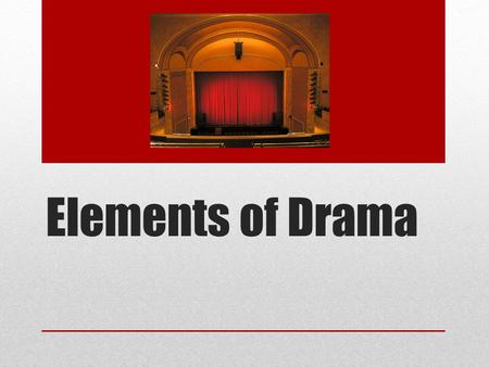 Elements of Drama. Essential Question How does drama provide the reader a different experience than prose (short stories, novels) or poetry? How is drama.
