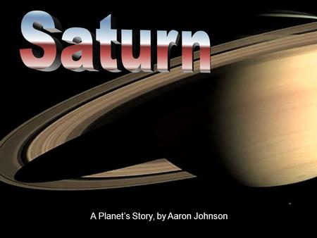 Saturn A Planet’s Story, by Aaron Johnson.