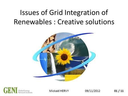 Issues of Grid Integration of Renewables : Creative solutions 09/11/2012Mickaël HERVY01 / 11.