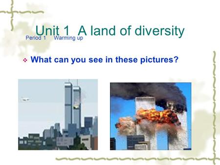 Unit 1 A land of diversity  What can you see in these pictures? Period 1 Warming up.