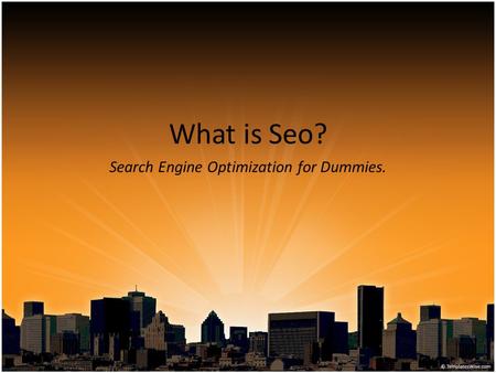 What is Seo? Search Engine Optimization for Dummies.