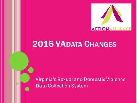 2016 VA DATA C HANGES Virginia’s Sexual and Domestic Violence Data Collection System.