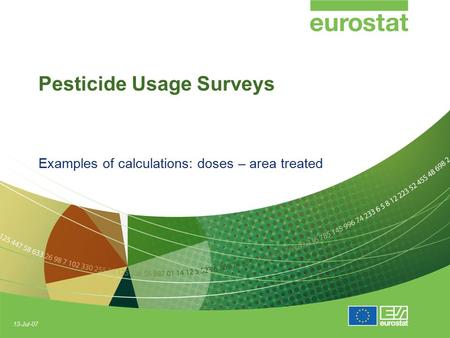 13-Jul-07 Pesticide Usage Surveys Examples of calculations: doses – area treated.