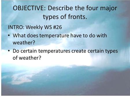 OBJECTIVE: Describe the four major types of fronts.